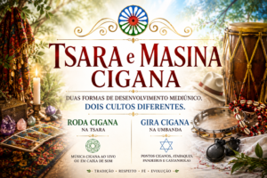 Tsara e Masina Cigana: duas formas de desenvolvimento mediúnico e culto ao Povo Cigano